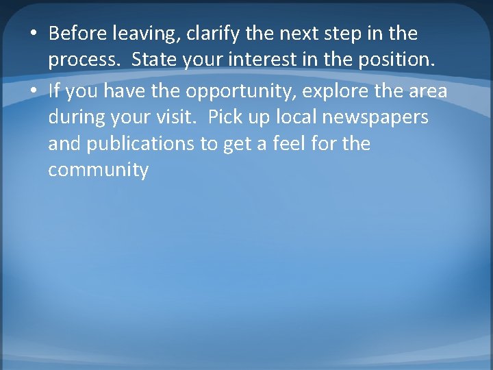  • Before leaving, clarify the next step in the process. State your interest