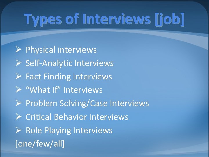 Types of Interviews [job] Ø Physical interviews Ø Self-Analytic Interviews Ø Fact Finding Interviews