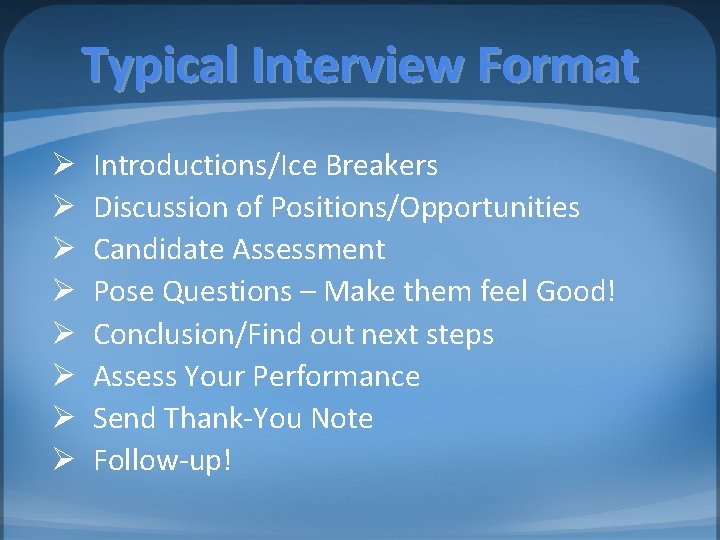 Typical Interview Format Ø Ø Ø Ø Introductions/Ice Breakers Discussion of Positions/Opportunities Candidate Assessment Typical Interview Format Ø Ø Ø Ø Introductions/Ice Breakers Discussion of Positions/Opportunities Candidate Assessment