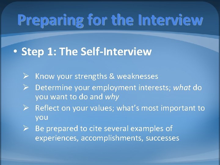 Preparing for the Interview • Step 1: The Self-Interview Ø Know your strengths &