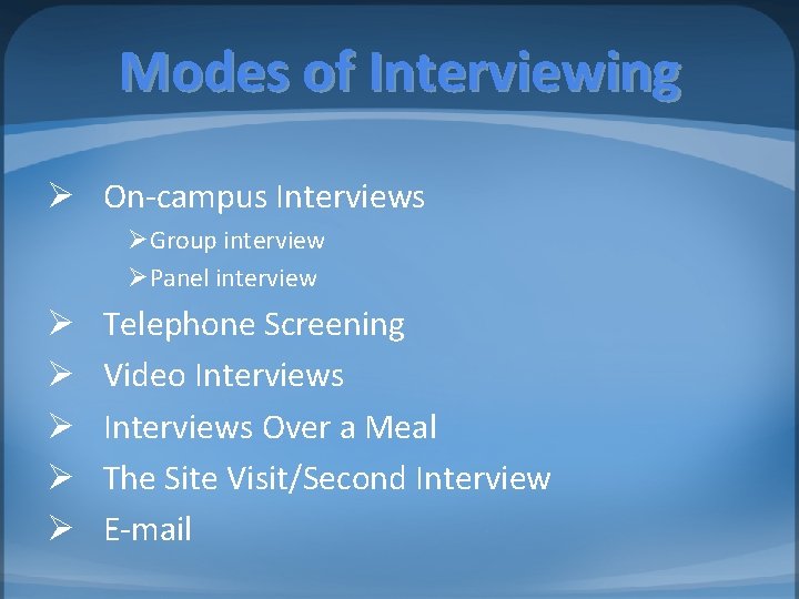 Modes of Interviewing Ø On-campus Interviews ØGroup interview ØPanel interview Ø Ø Ø Telephone