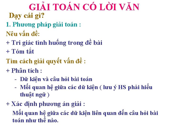 GIẢI TOÁN CÓ LỜI VĂN Dạy cái gì? 1. Phương pháp giải toán :