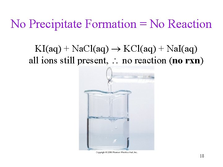No Precipitate Formation = No Reaction KI(aq) + Na. Cl(aq) KCl(aq) + Na. I(aq)