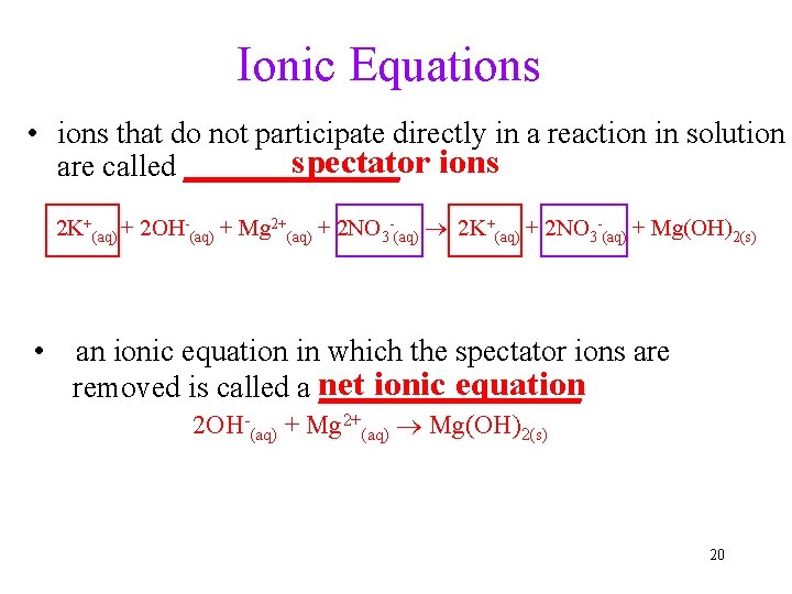 Ionic Equations • ions that do not participate directly in a reaction in solution