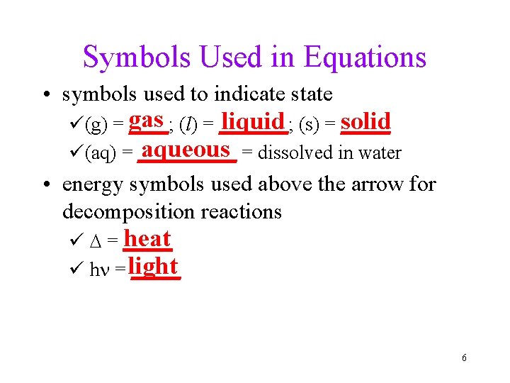 Symbols Used in Equations • symbols used to indicate state liquid (s) = _____