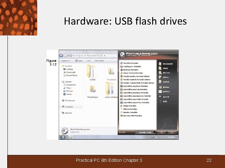 Hardware: USB flash drives Practical PC 6 th Edition Chapter 3 22 