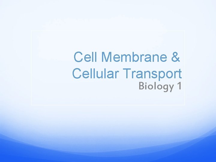 Cell Membrane & Cellular Transport Biology 1 