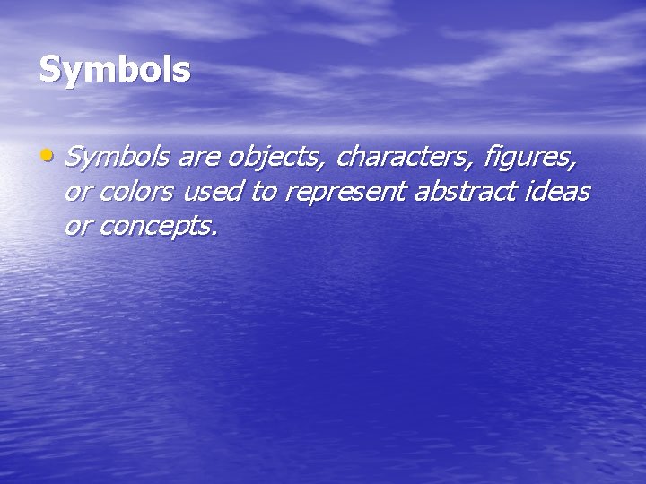 Symbols • Symbols are objects, characters, figures, or colors used to represent abstract ideas