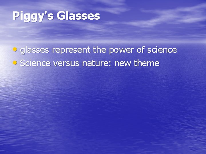 Piggy's Glasses • glasses represent the power of science • Science versus nature: new