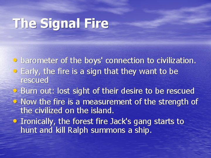 The Signal Fire • barometer of the boys' connection to civilization. • Early, the