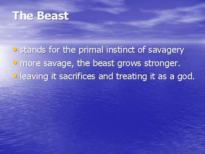 The Beast • stands for the primal instinct of savagery • more savage, the