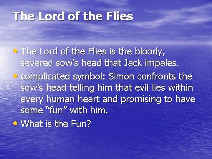 The Lord of the Flies • The Lord of the Flies is the bloody,