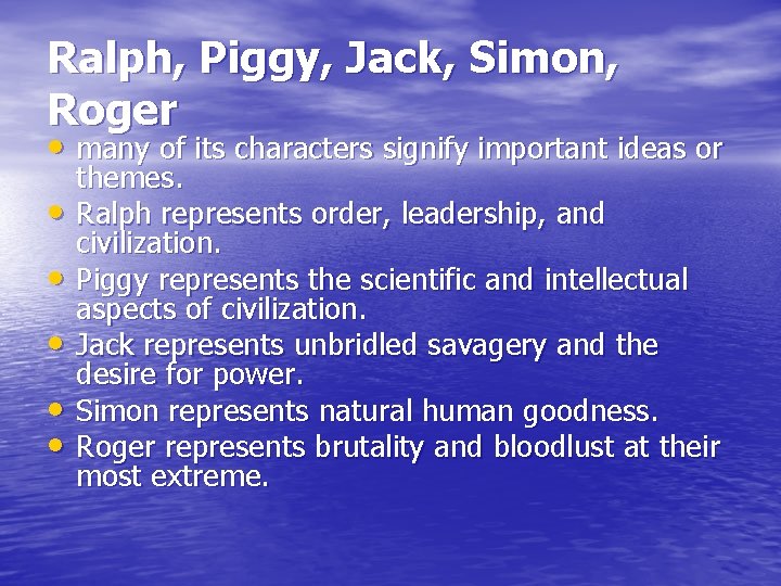 Ralph, Piggy, Jack, Simon, Roger • many of its characters signify important ideas or