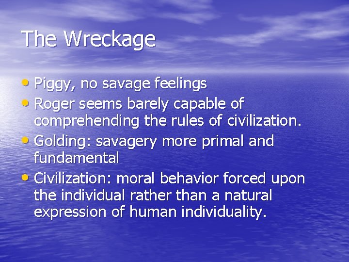 The Wreckage • Piggy, no savage feelings • Roger seems barely capable of comprehending