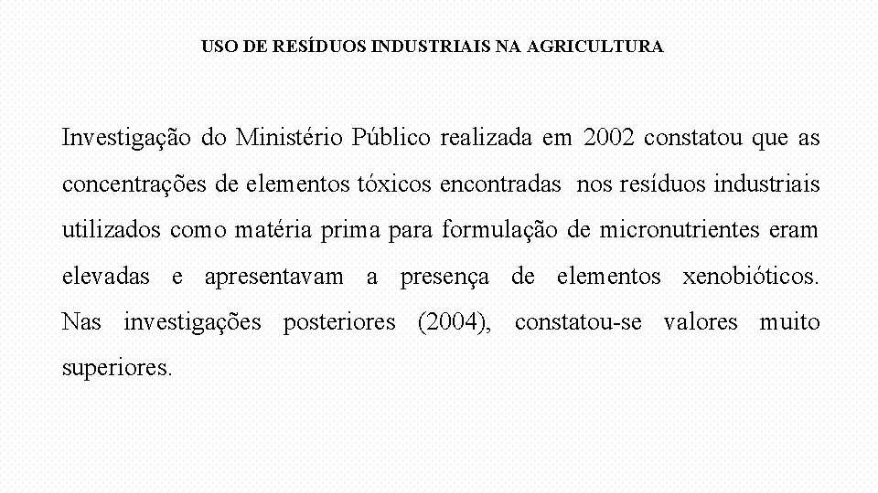 USO DE RESÍDUOS INDUSTRIAIS NA AGRICULTURA Investigação do Ministério Público realizada em 2002 constatou