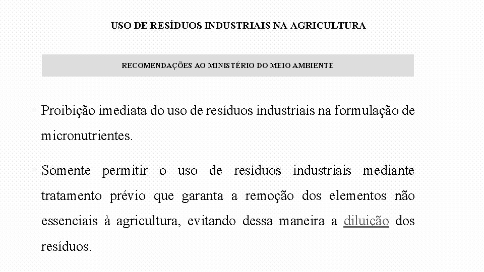 USO DE RESÍDUOS INDUSTRIAIS NA AGRICULTURA RECOMENDAÇÕES AO MINISTÉRIO DO MEIO AMBIENTE § Proibição