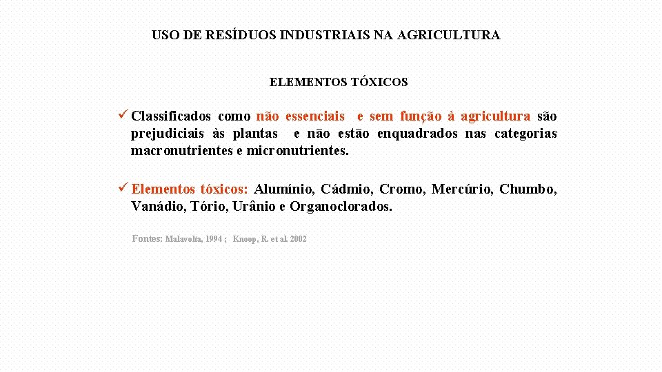 USO DE RESÍDUOS INDUSTRIAIS NA AGRICULTURA ELEMENTOS TÓXICOS ü Classificados como não essenciais e