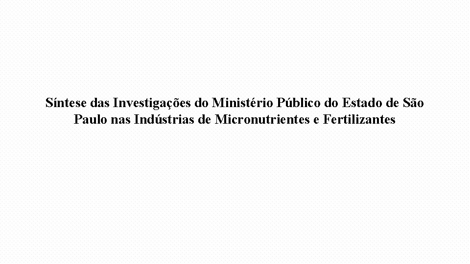Síntese das Investigações do Ministério Público do Estado de São Paulo nas Indústrias de