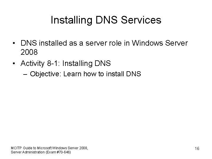 Installing DNS Services • DNS installed as a server role in Windows Server 2008