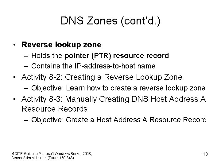 DNS Zones (cont’d. ) • Reverse lookup zone – Holds the pointer (PTR) resource