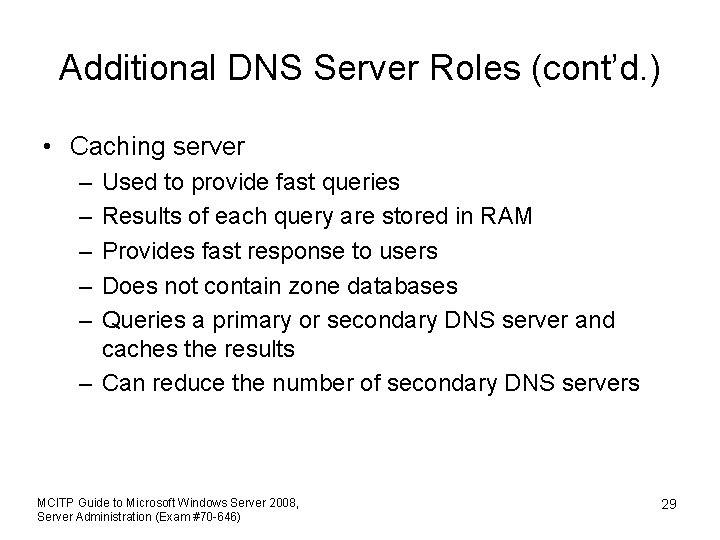 Additional DNS Server Roles (cont’d. ) • Caching server – – – Used to