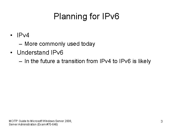 Planning for IPv 6 • IPv 4 – More commonly used today • Understand