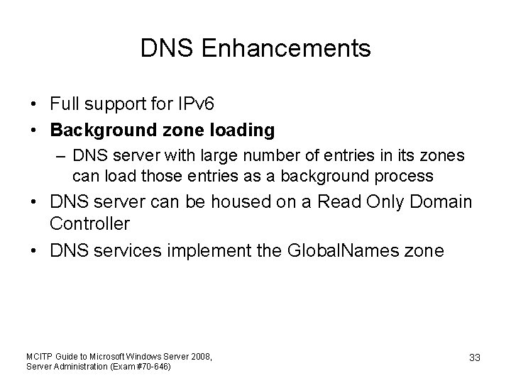 DNS Enhancements • Full support for IPv 6 • Background zone loading – DNS