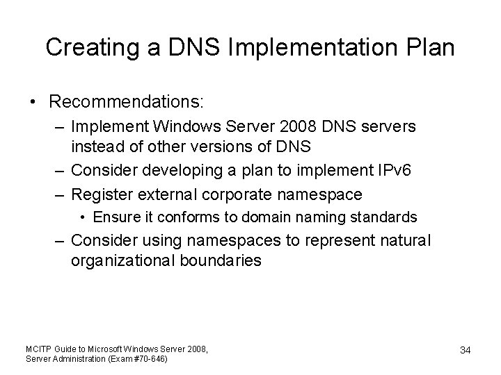 Creating a DNS Implementation Plan • Recommendations: – Implement Windows Server 2008 DNS servers