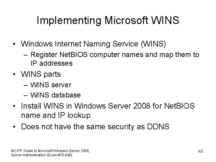 Implementing Microsoft WINS • Windows Internet Naming Service (WINS) – Register Net. BIOS computer