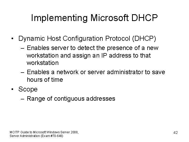 Implementing Microsoft DHCP • Dynamic Host Configuration Protocol (DHCP) – Enables server to detect