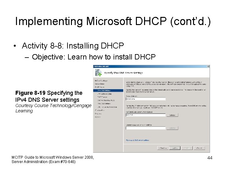 Implementing Microsoft DHCP (cont’d. ) • Activity 8 -8: Installing DHCP – Objective: Learn