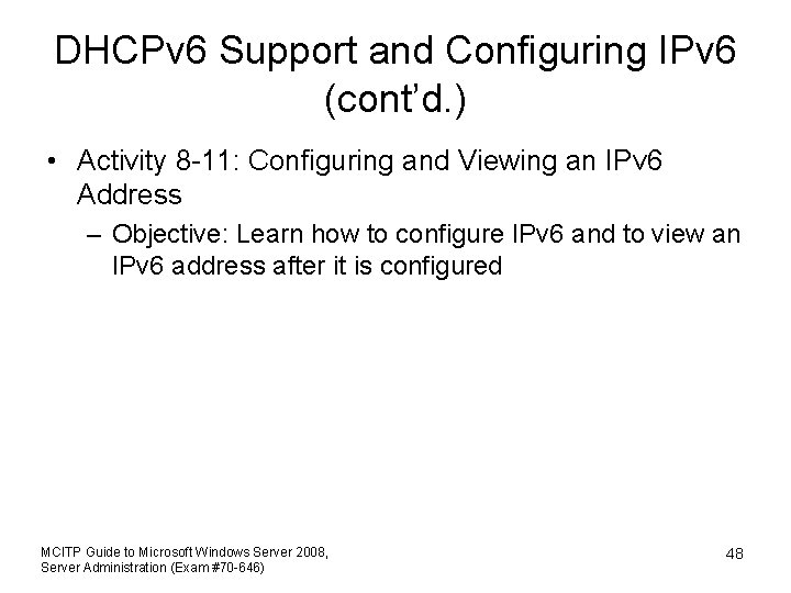 DHCPv 6 Support and Configuring IPv 6 (cont’d. ) • Activity 8 -11: Configuring
