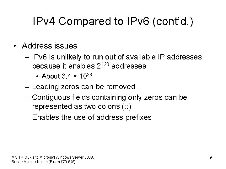 IPv 4 Compared to IPv 6 (cont’d. ) • Address issues – IPv 6