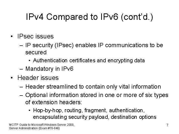 IPv 4 Compared to IPv 6 (cont’d. ) • IPsec issues – IP security