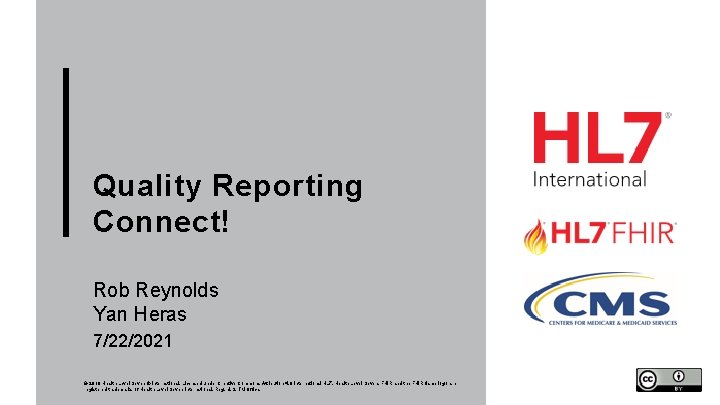 Quality Reporting Connect! Rob Reynolds Yan Heras 7/22/2021 © 2019 Health Level Seven ®