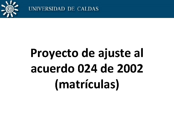 Proyecto de ajuste al acuerdo 024 de 2002 (matrículas) 