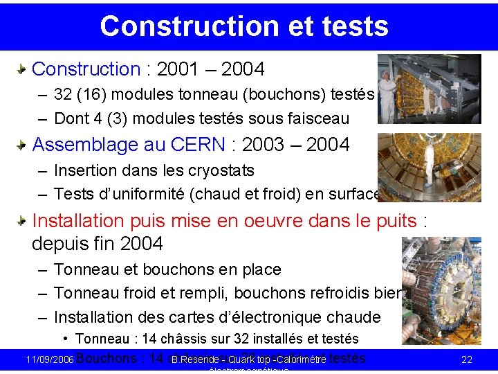 Construction et tests Construction : 2001 – 2004 – 32 (16) modules tonneau (bouchons)