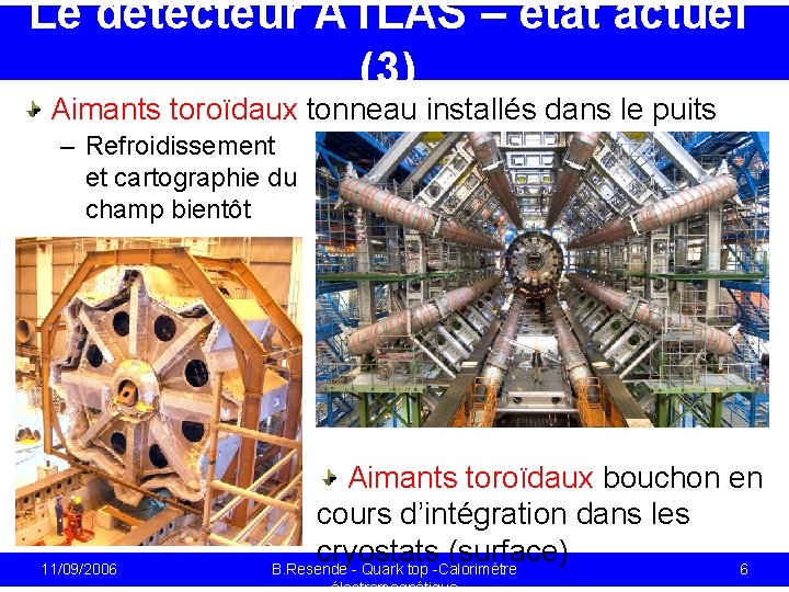 Le détecteur ATLAS – état actuel (3) Aimants toroïdaux tonneau installés dans le puits