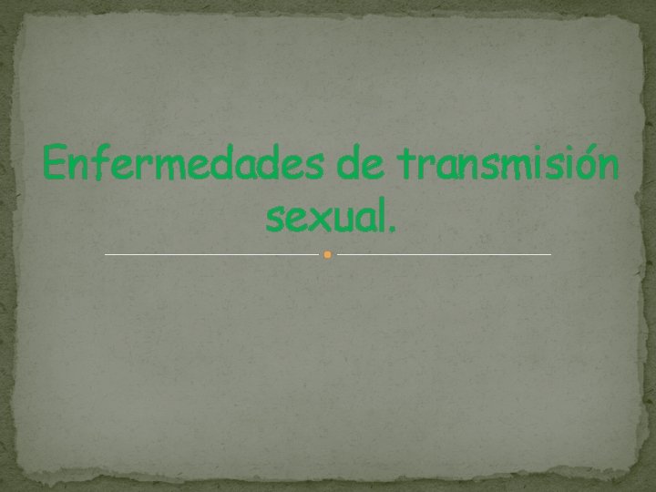 Enfermedades de transmisión sexual. 