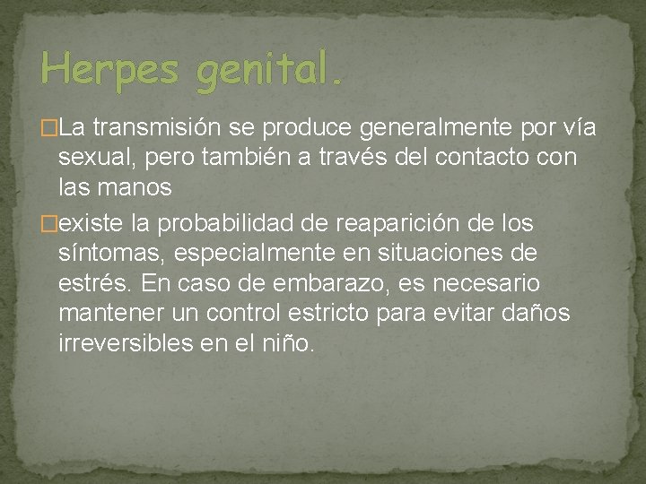 Herpes genital. �La transmisión se produce generalmente por vía sexual, pero también a través