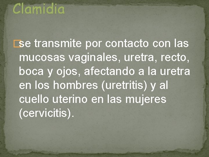 Clamidia �se transmite por contacto con las mucosas vaginales, uretra, recto, boca y ojos,