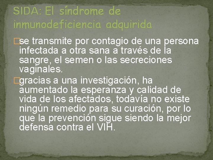 SIDA: El síndrome de inmunodeficiencia adquirida �se transmite por contagio de una persona infectada