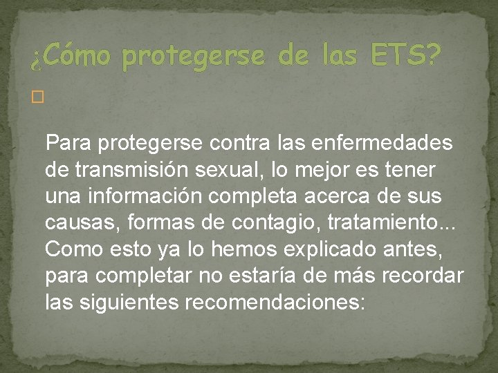 ¿Cómo protegerse de las ETS? � Para protegerse contra las enfermedades de transmisión sexual,