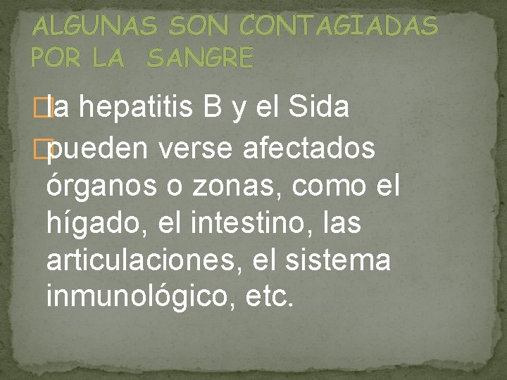 ALGUNAS SON CONTAGIADAS POR LA SANGRE �la hepatitis B y el Sida �pueden verse