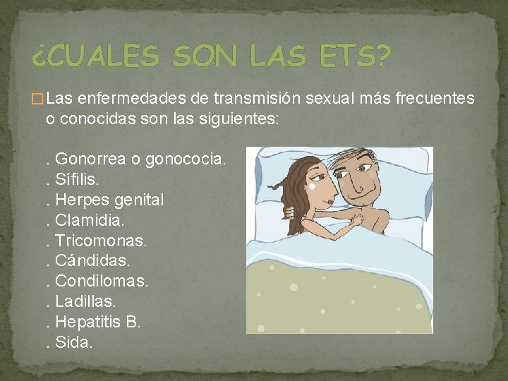 ¿CUALES SON LAS ETS? � Las enfermedades de transmisión sexual más frecuentes o conocidas