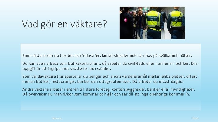 Vad gör en väktare? Som väktare kan du t ex bevaka industrier, kontorslokaler och