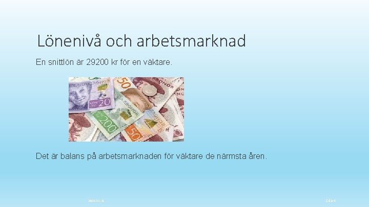 Lönenivå och arbetsmarknad En snittlön är 29200 kr för en väktare. Det är balans