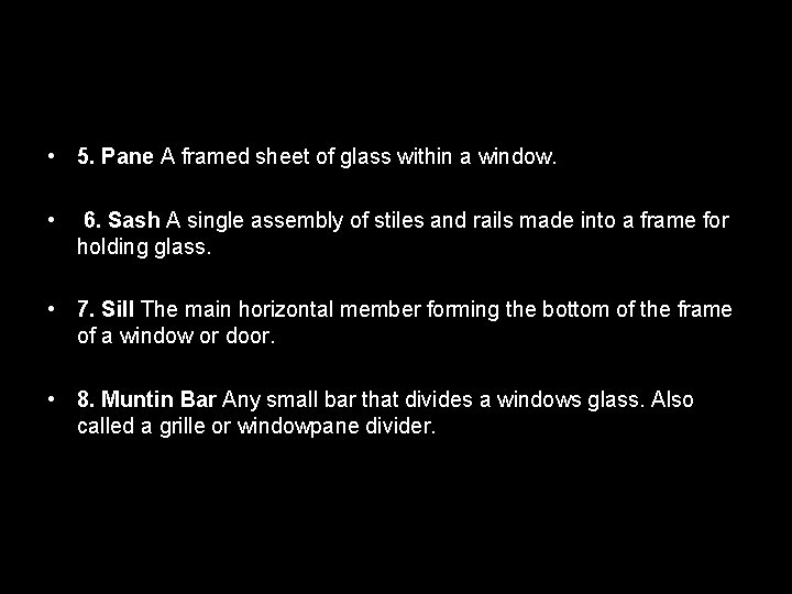  • 5. Pane A framed sheet of glass within a window. • 6.