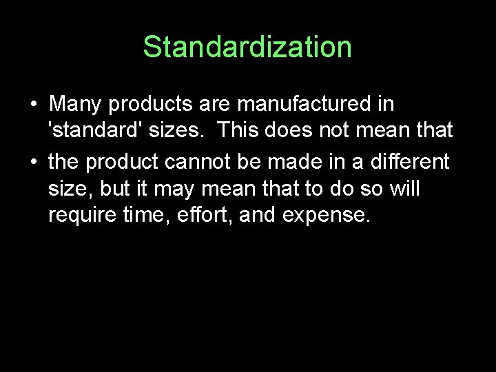 Standardization • Many products are manufactured in 'standard' sizes. This does not mean that