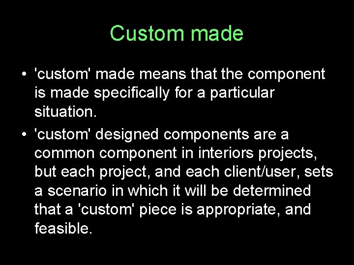 Custom made • 'custom' made means that the component is made specifically for a
